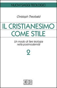Il cristianesimo come stile. Un modo di fare teologia nella postmodernità vol. 2 - Christoph Theobald