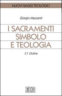 I sacramenti simbolo e teologia vol. 3.1 - Giorgio Mazzanti