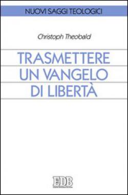 Trasmettere un Vangelo di libertà - Christoph Theobald