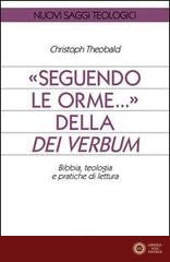 Seguendo le orme... della Dei verbum. Bibbia, teologia e pratiche di lettura - Christoph Theobald
