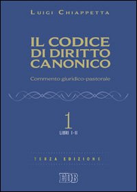 Il codice di diritto canonico. Commento giuridico-pastorale vol. 1 - Luigi Chiappetta