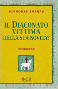 Il diaconato, vittima della sua novità? - Alphonse Borras