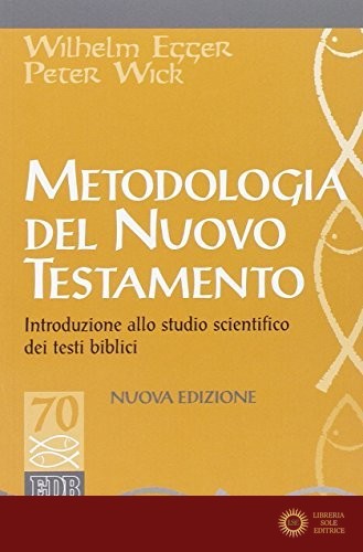 Metodologia del Nuovo Testamento. Introduzione allo studio scientifico dei testi biblici - Wilhelm Egger, Peter Wick