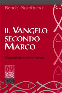 Il Vangelo secondo Marco. Composizione e genere letterario - Benoît Standaert