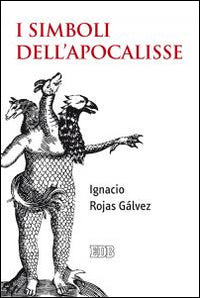 I simboli dell'Apocalisse - Ignacio Rojas Gálvez