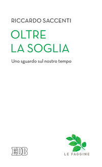 Oltre la soglia. Uno sguardo sul nostro tempo - Riccardo Saccenti