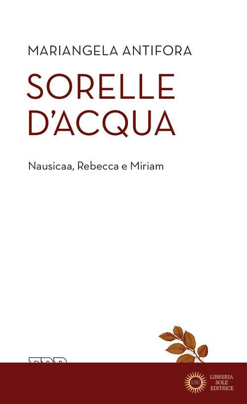 Sorelle d'acqua. Nausica, Rebecca e Miriam - Mariangela Antifora