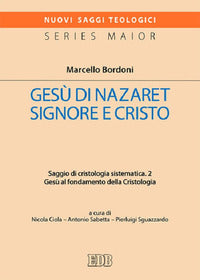 Gesù di Nazaret Signore e Cristo. Saggio di cristologia sistematica vol. 2 - Marcello Bordoni