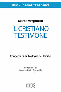 Il cristiano testimone. Congedo dalla teologia del laicato - Marco Vergottini