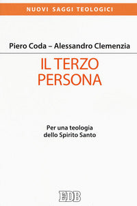 Il terzo persona. Per una teologia dello Spirito Santo - Piero Coda, Alessandro Clemenzia