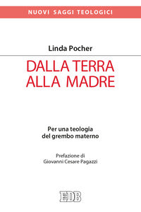 Dalla terra alla madre. Per una teologia del grembo materno - Linda Pocher