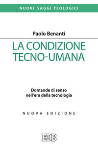 La condizione tecno-umana. Domande di senso nell'era della tecnologia. Nuova ediz. - Paolo Benanti