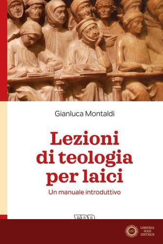 Lezioni di teologia per laici. Un manuale introduttivo - Gianluca Montaldi