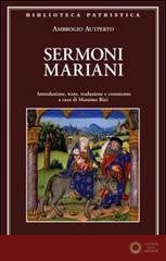 Sermoni mariani. Introduzione, testo, traduzione e commento - Ambrogio Autperto