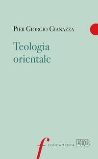 Teologia orientale - Pier Giorgio Gianazza