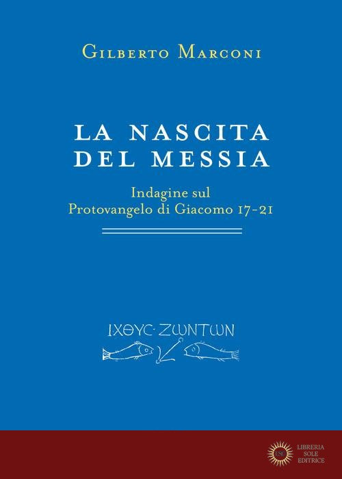 La nascita del Messia. Indagine sul Protovangelo di Giacomo 17-21 - Gilberto Marconi