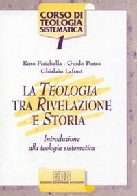 La teologia tra rivelazione e storia. Introduzione alla teologia sistematica - Rino Fisichella, Guido Pozzo, Ghislain Lafont