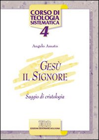 Gesù il Signore. Saggio di cristologia - Angelo Amato