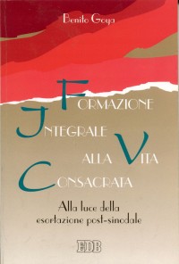 Formazione integrale alla vita consacrata. Alla luce della esortazione post-sinodale - Benito Goya
