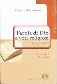 Parola di Dio e voti religiosi. Icone bibliche - Ubaldo Terrinoni