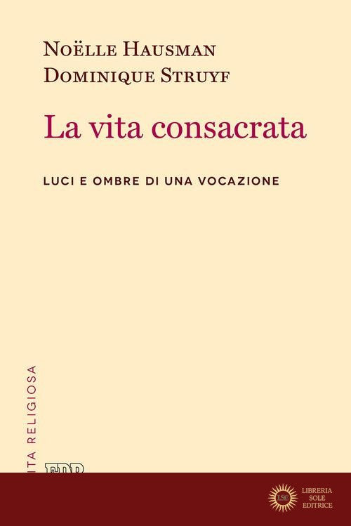 La vita consacrata. Luci e ombre di una vocazione - Noëlle Hausman, Dominique Struyf