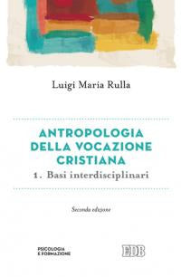 Antropologia della vocazione cristiana vol. 1 - Luigi Rulla