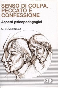 Senso di colpa, peccato e confessione. Aspetti psicopedagogici - Giuseppe Sovernigo