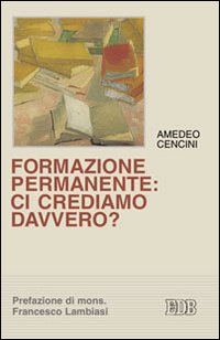Formazione permanente: ci crediamo davvero? - Amedeo Cencini