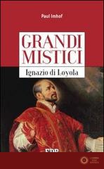 Ignazio di Loyola. Grandi mistici - Paul Imhof