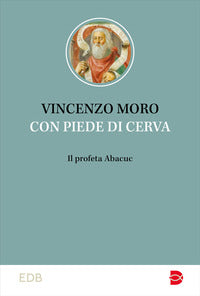 Con piedi di cerva. Il profeta Abacuc - Vincenzo Moro