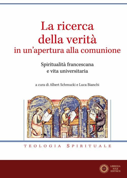 La ricerca della verità in un'apertura alla comunione. Spiritualità francescana e vita universitaria - A. Schmucki, L. Bianchi