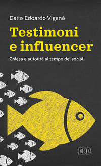 Testimoni e influencer. Chiesa e autorità al tempo dei social - Dario Edoardo Viganò