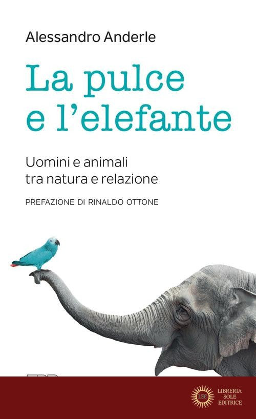 La pulce e l'elefante. Uomini e animali tra natura e relazione - Alessandro Anderle