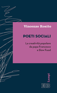 Poeti sociali. La creatività popolare da papa Francesco a Slow Food - Vincenzo Rosito