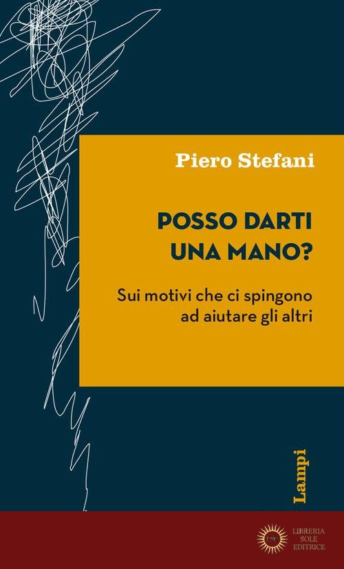 Posso darti una mano? Sui motivi che ci spingono ad aiutare gli altri - Piero Stefani