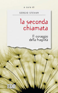 La seconda chiamata. Il coraggio della fragilità - S. Stevan