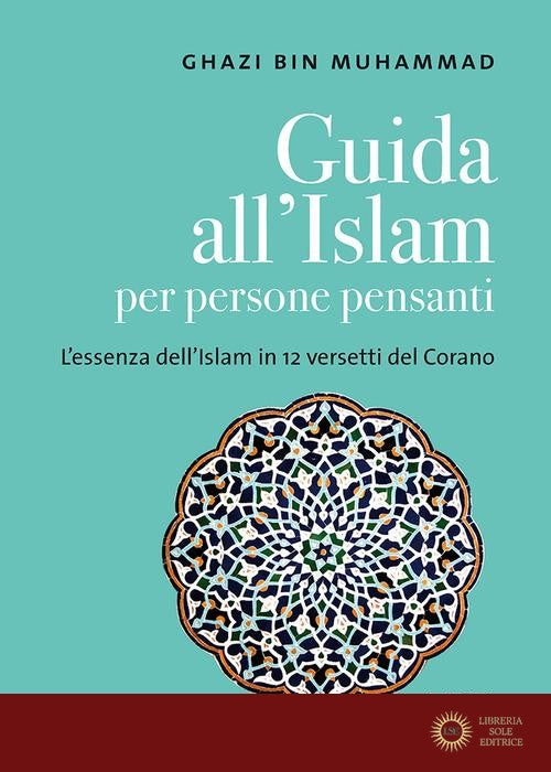 Guida all'islam per persone pensanti. L'essenza dell'islam in 12 versetti del Corano - Ghazi Bin Muhammad