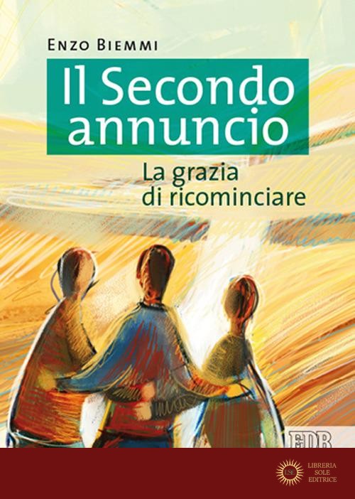 Il secondo annuncio. La grazia di ricominciare - Enzo Biemmi