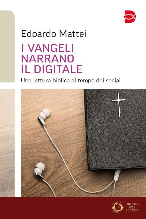 I Vangeli narrano il digitale. Una lettura biblica al tempo dei social - Edoardo Mattei
