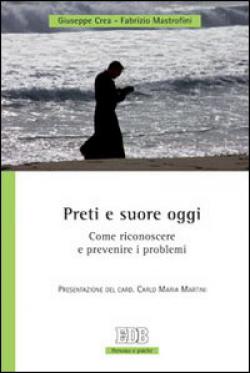 Preti e suore oggi. Come riconoscere e prevenire i problemi - Giuseppe Crea, Fabrizio Mastrofini