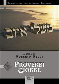 Proverbi Giobbe. Versione interlineare in italiano - R. Reggi