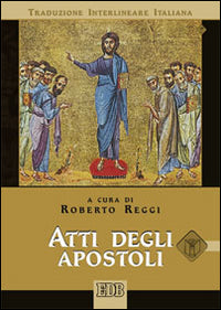 Atti degli apostoli. Versione interlineare in italiano - R. Reggi