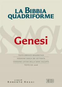 La Bibbia quadriforme. Genesi. Testo ebraico masoretico, versione greca dei Settanta, versione latina della Nova Vulgata, testo CEI 2008. Ediz. multilingue - R. Reggi