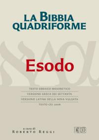 La Bibbia quadriforme. Esodo. Testo ebraico masoretico, versione greca dei Settanta, versione latina della Nova Vulgata, testo CEI 2008 - R. Reggi