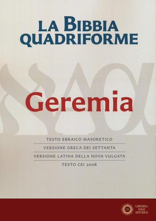 La Bibbia quadriforme Geremia. Testo ebraico masoretico, versione greca dei Settanta, versione latina della Nova Vulgata, testo CEI 2008. Ediz. multilingue - R. Reggi