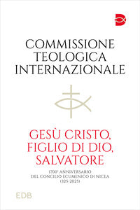 Gesù Cristo, figlio di Dio, salvatore. 1700° anniversario del Concilio Ecumenico di Nicea (325-2025) - Commissione teologica internazionale