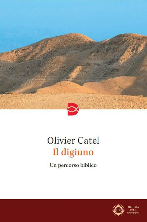 Il digiuno. Un percorso biblico - Olivier Catel