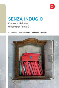 Senza indugio. Con voce di donna. Omelie per l'anno C - Coordinamento Teologhe Italiane