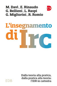 L'insegnamento di IRC. Dalla teoria alla pratica, dalla pratica alla teoria: l'IDR in cattedra - Mattia Davì, Elisa Rinaudo, Giorgio Bellieni