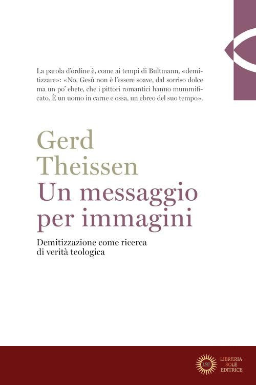Un messaggio per immagini. Demitizzazione come ricerca di verità teologica - Gerd Theissen